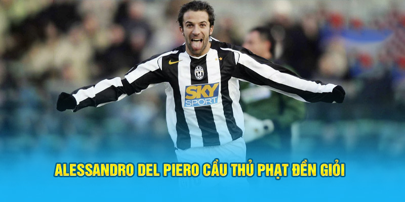  Alessandro Del Piero cầu thủ phạt đền giỏi