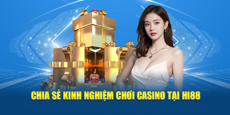 Chia sẻ kinh nghiệm chơi Casino tại Hi88