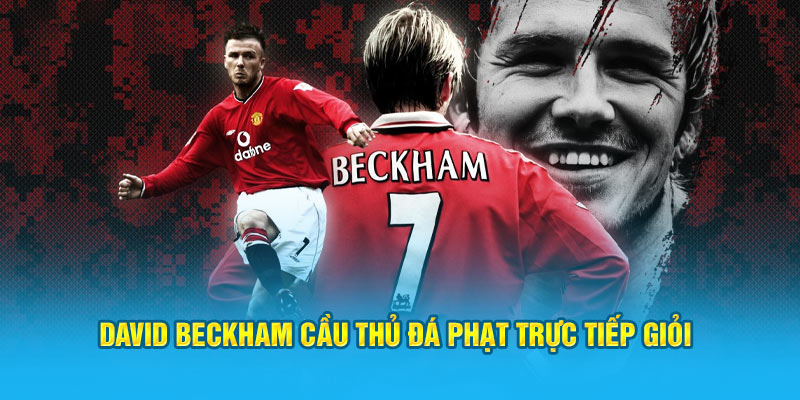 David Beckham cầu thủ đá phạt trực tiếp giỏi