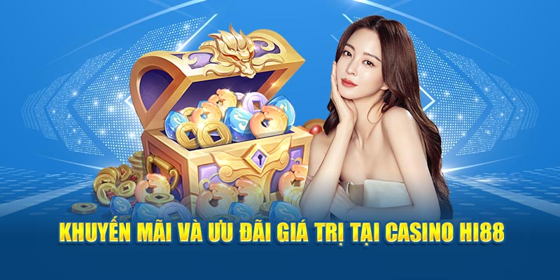 Khuyến mãi và ưu đãi giá trị tại Casino Hi88