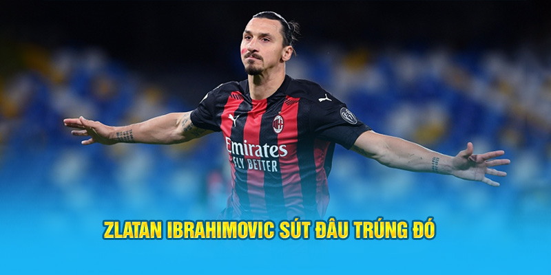 Zlatan Ibrahimovic sút đâu trúng đó