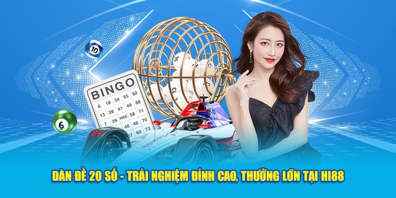 Dàn Đề 20 Số - Trải Nghiệm Đỉnh Cao, Thưởng Lớn Tại Hi88