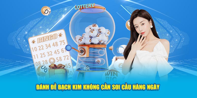 Đánh đề bạch kim không cần soi cầu hàng ngày 