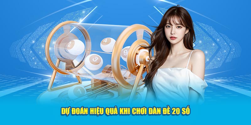 Dự đoán hiệu quả khi chơi dàn đề 20 số