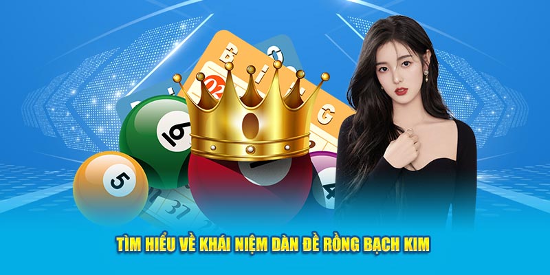 Tìm hiểu về khái niệm dàn đề rồng bạch kim 