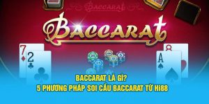 Baccarat Là Gì? 5 Phương Pháp Soi Cầu Baccarat Từ HI88