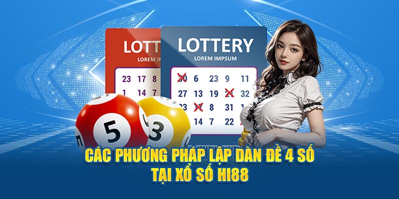 Các Phương pháp Lập Dàn Đề 4 Số Tại Xổ Số HI88 Hấp Dẫn