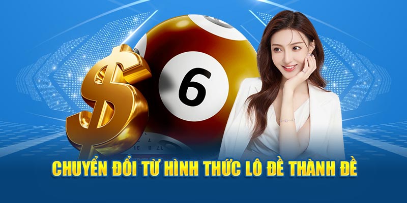 Chuyển đổi từ hình thức lô đề thành đề