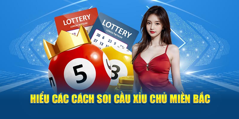 Hiểu các cách soi cầu xỉu chủ miền Bắc