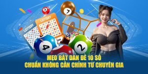 Mẹo Bắt Dàn Đề 10 Số Chuẩn Không Cần Chỉnh Từ Chuyên Gia