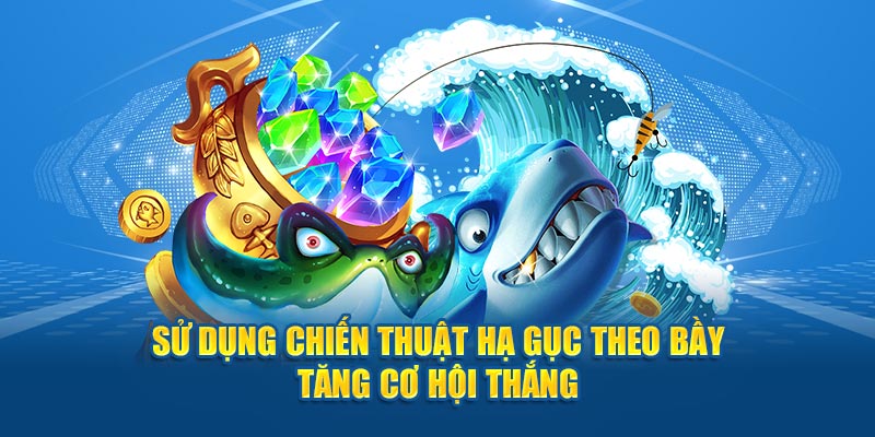 Sử dụng chiến thuật hạ gục theo bầy tăng cơ hội thắng