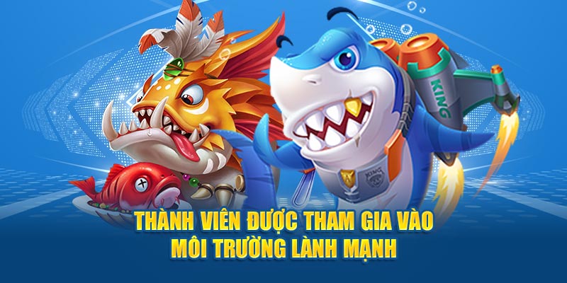 Thành viên được tham gia vào môi trường lành mạnh