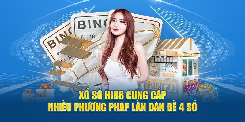 Xổ số HI88 cung cấp nhiều phương pháp lần dàn đề 4 số